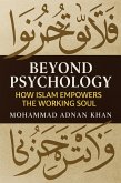 Beyond Psychology: How Islam Empowers the Working Soul By Mohammad Adnan Khan (eBook, ePUB) Beyond Psychology: How Islam Empowers the Working Soul By Mohammad Adnan Khan (eBook, ePUB)