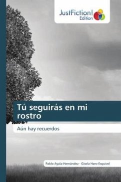 Tú seguirás en mi rostro - Ayala-Hernández, Pablo;Haro-Esquivel, Gisela