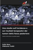 Uno studio sull'incidenza e sui risultati terapeutici dei tumori della fossa posteriore