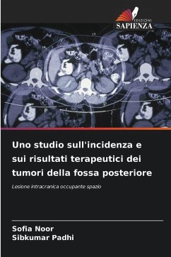 Uno studio sull'incidenza e sui risultati terapeutici dei tumori della fossa posteriore - Noor, Sofia;Padhi, Sibkumar