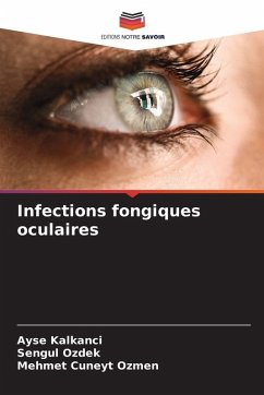 Infections fongiques oculaires - Kalkanci, Ayse;Ozdek, Sengul;Ozmen, Mehmet Cuneyt Infections fongiques oculaires - Kalkanci, Ayse;Ozdek, Sengul;Ozmen, Mehmet Cuneyt