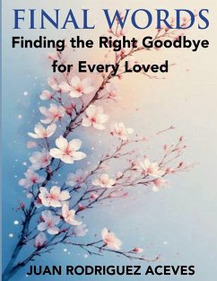 Final Words ; Finding the Right Goodbye for Every Loved - Aceves, Juan Rodrigez; Aceves, Juan Rodriguez