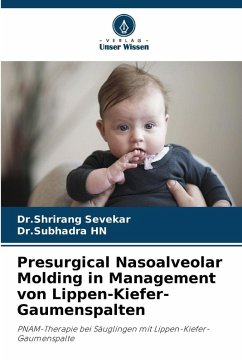 Presurgical Nasoalveolar Molding in Management von Lippen-Kiefer-Gaumenspalten - Sevekar, Dr.Shrirang;HN, Dr.Subhadra