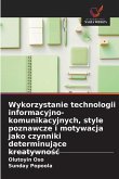 Wykorzystanie technologii informacyjno-komunikacyjnych, style poznawcze i motywacja jako czynniki determinuj¿ce kreatywno¿¿