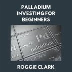 Palladium Investing for Beginners (eBook, ePUB)