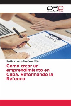 Como crear un emprendimiento en Cuba. Reformando la Reforma - Rodríguez Milián, Gaston De Jesus