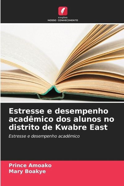 Estresse e desempenho acadêmico dos alunos no distrito de Kwabre East Estresse e desempenho acadêmico dos alunos no distrito de Kwabre East