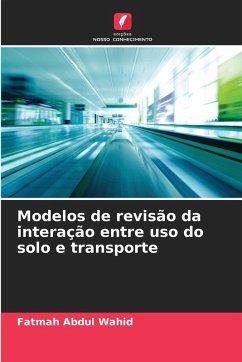 Modelos de revisão da interação entre uso do solo e transporte - Abdul Wahid, Fatmah Modelos de revisão da interação entre uso do solo e transporte - Abdul Wahid, Fatmah