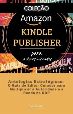 Antologias Estratégicas - O Guia do Editor Curador para Multiplicar a Autoridade e a Renda no KDP (eBook, ePUB)