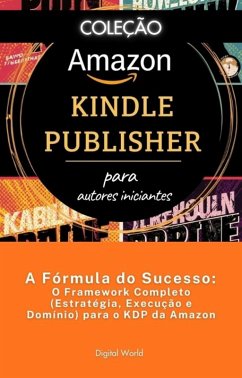 A Fórmula do Sucesso - O Framework Completo (Estratégia, Execução e Domínio) para o KDP da Amazon (eBook, ePUB)