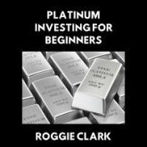 Platinum Investing for Beginners (eBook, ePUB) Platinum Investing for Beginners (eBook, ePUB)
