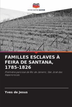 FAMILLES ESCLAVES À FEIRA DE SANTANA, 1785-1826 - de Jesus, Yves