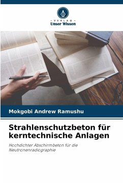Strahlenschutzbeton für kerntechnische Anlagen - Ramushu, Mokgobi Andrew