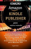 Análise Estratégica das Vantagens e Desvantagens da Exclusividade do KDP Select (Monetização e Crescimento de Audiência) para Máximo ROI (eBook, ePUB)