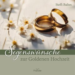 Segenswünsche zur Goldenen Hochzeit - Baltes, Steffi Segenswünsche zur Goldenen Hochzeit - Baltes, Steffi