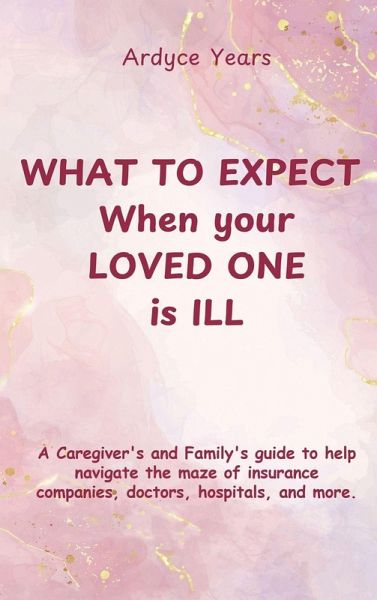WHAT TO EXPECT WHEN YOUR LOVED ONE IS ILL WHAT TO EXPECT WHEN YOUR LOVED ONE IS ILL