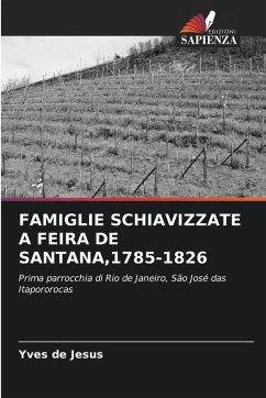 FAMIGLIE SCHIAVIZZATE A FEIRA DE SANTANA,1785-1826 - de Jesus, Yves