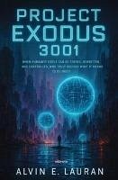 Project Exodus 3001 (eBook, ePUB) - Alvin E. Lauran Project Exodus 3001 (eBook, ePUB) - Alvin E. Lauran