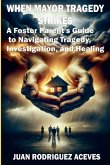 When Mayor Tragedy Strikes; A Foster Parent's Guide to Navigating Tragedy, Investigation, and Healing