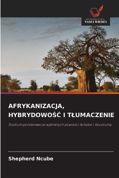 AFRYKANIZACJA, HYBRYDOWO¿¿ I T¿UMACZENIE - Ncube, Shepherd AFRYKANIZACJA, HYBRYDOWO¿¿ I T¿UMACZENIE - Ncube, Shepherd