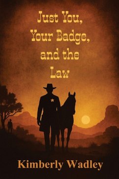 Just You, Your Badge, and the Law - Wadley, Kimberly Just You, Your Badge, and the Law - Wadley, Kimberly