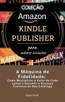 A Máquina de Fidelidade - Como Multiplicar o Valor de Cada Leitor e Garantir o Sucesso Contínuo do Seu Catálogo (eBook, ePUB)