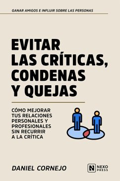 Evitar Las Criticas, Condenas Y Quejas (eBook, ePUB) - Nexo Press; Cornejo, Daniel Evitar Las Criticas, Condenas Y Quejas (eBook, ePUB) - Nexo Press; Cornejo, Daniel