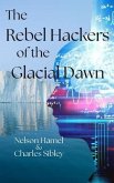 The Rebels Hackers of the Glacial Dawn (eBook, ePUB) The Rebels Hackers of the Glacial Dawn (eBook, ePUB)