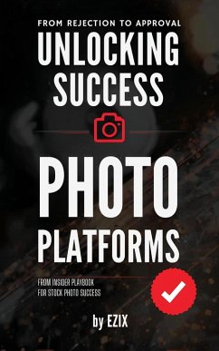Unlocking Success on Stock Photo Platforms From Rejection to Approval (eBook, ePUB) - Mohamed, Ezat