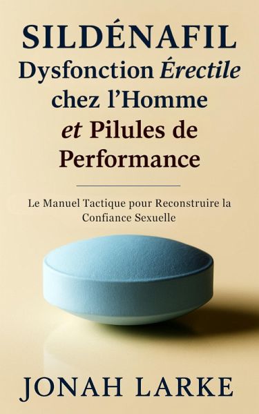 Sildénafil, Dysfonction Érectile chez l'Homme et Pilules de Performance (eBook, ePUB)
