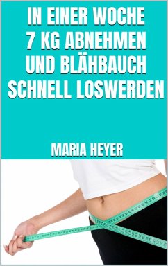 Cover In einer Woche 7 kg abnehmen und Blähbauch schnell loswerden (eBook, ePUB)