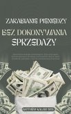 Zarabianie pieniedzy bez dokonywania sprzedazy (eBook, ePUB)