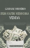 Ganhar dinheiro sem fazer nenhuma venda (eBook, ePUB)