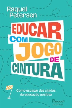 Educar com jogo de cintura (eBook, ePUB) - Petersen, Raquel