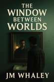 The Window Between Worlds (eBook, ePUB) The Window Between Worlds (eBook, ePUB)