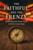 The Faithful and the Frenzy: Replacing End-Times Hype with Everyday Hope (Knowing God, #12) (eBook, ePUB)