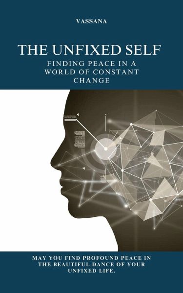 The Unfixed Self: Finding Peace in a World of Constant Change (eBook, ePUB) The Unfixed Self: Finding Peace in a World of Constant Change (eBook, ePUB)