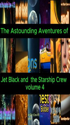 The Astounding Adventures of Jet Black and the Starship Crew (eBook, ePUB) - Starshipwriter The Astounding Adventures of Jet Black and the Starship Crew (eBook, ePUB) - Starshipwriter