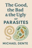The Good, the Bad & the Ugly of Parasites (eBook, ePUB)