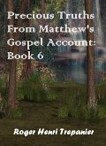 Precious Truths From Matthew's Gospel Account: Book 6 (The Word Of God Library, #47) (eBook, ePUB) Precious Truths From Matthew's Gospel Account: Book 6 (The Word Of God Library, #47) (eBook, ePUB)