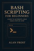 Bash Scripting for Beginners: Learn to Automate Linux Tasks Step-by-Step (eBook, ePUB) Bash Scripting for Beginners: Learn to Automate Linux Tasks Step-by-Step (eBook, ePUB)
