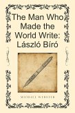 The Man Who Made the World Write: László Bíró (eBook, ePUB)