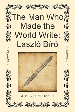 Cover The Man Who Made the World Write: László Bíró (eBook, ePUB)