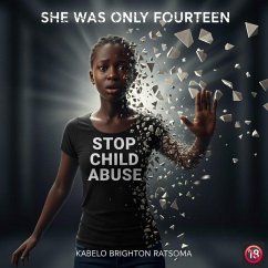 She Was Only Fourteen (Stop Child Abuse) (eBook, ePUB) - Stories, KBRealm Of; Ratsoma, Kabelo Brighton