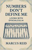 Numbers Don't Define Me: Living With Dyscalculia (eBook, ePUB)