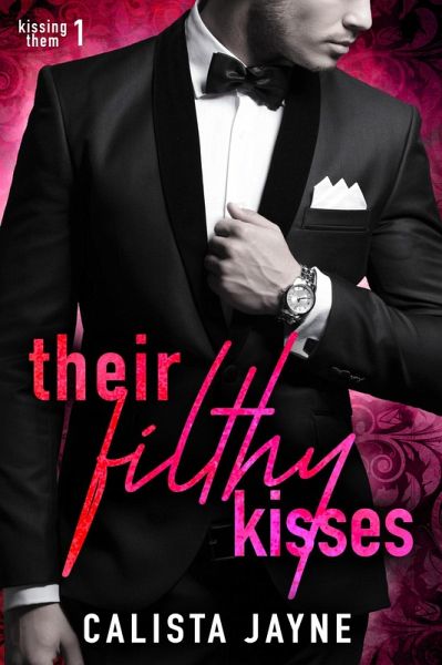 Their Filthy Kisses (Kissing Them, #1) (eBook, ePUB) - Jayne, Calista Their Filthy Kisses (Kissing Them, #1) (eBook, ePUB) - Jayne, Calista