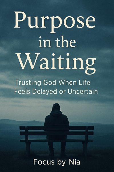 Purpose in the Waiting: Trusting God When Life Feels Delayed or Uncertain (eBook, ePUB) Purpose in the Waiting: Trusting God When Life Feels Delayed or Uncertain (eBook, ePUB)