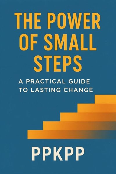 The Power of Small Steps: A Practical Guide to Lasting Chang (eBook, ePUB) The Power of Small Steps: A Practical Guide to Lasting Chang (eBook, ePUB)