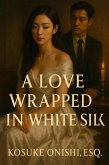 A Love Wrapped in White Silk (eBook, ePUB)