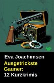Ausgetrickste Gauner: 12 Kurzkrimis (eBook, ePUB) Ausgetrickste Gauner: 12 Kurzkrimis (eBook, ePUB)